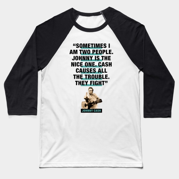 Johnny Cash Quote - "Sometimes I Am Two People. Johnny Is The Nice One. Cash Causes All The Trouble. They Fight" Baseball T-Shirt by PLAYDIGITAL2020